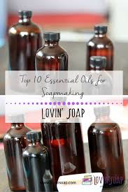 top 10 essential oils for soapmaking lovin soap studio