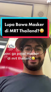 Pengalaman Lupa Masker di MRT Thailand