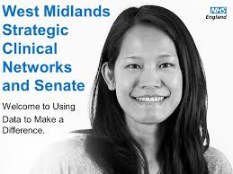 West Midlands Strategic Clinical Networks and Senate Welcome to Using Data  to Make a Difference.