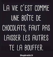 La Vie C Est Comme Une Boite De Chocolats Faut Pas Laisser Les Autres Te La Bou Bellescitations Citationpens Citation Humour Citation Rigolote Citation