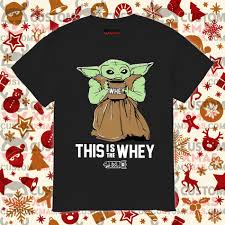 Baby Yoda Gym This Is The Whey Shirt Customxmas Album Of The Year Yoda Song One