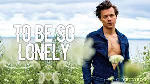 I'm so lonely (so lonely) i'm mr. Harry Styles To Be So Lonely Lyrics Hd Youtube