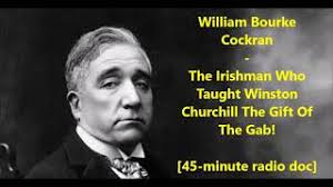 William Bourke Cockran- The Irishman Who Taught Winston Churchill The Gift  Of The Gab!