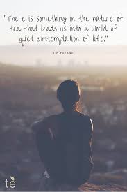 Tea Is A Moment A Memory A Reflection A Chance For Quiet Contemplation Tea Quotes Sharing Quotes Masters Of The World