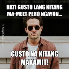 We hope that you enjoy yourself and the slapstick humor behind 'em. Tagalog Pick Up Lines 120 Cheesy Funny Sweet Dirty Lines