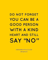 Saying No Is Important For You You Can T Say Yes To Everything Just Because You Don T Want The Other Person To Feel Bad It Memes Quotes Sayings Mental Quotes