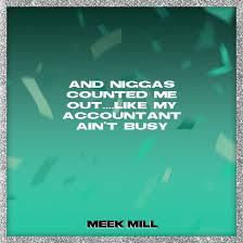 Quotations by meek mill, american musician, born may 6, 1987. Meek Mill On Twitter Send Me Your Favorite Lyric From Meekchampionships Using This Quote Card Generator And I Ll Rt It Https T Co F8vfavk2zk Meekchampionships Https T Co Splid8buqm