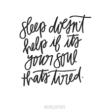 Sleep Doesn T Help If The Soul Is Tired Meaning Instagram Photo By Chelcey Tate Jun 14 2016 At 2 26am Utc Soul Quotes Tired Quotes Quotes To Live By