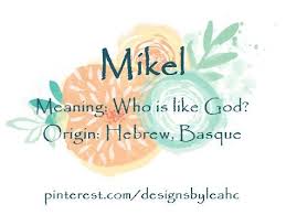 Baby Boy Name Mikel Meaning Who Is Like God Origin Hebrew Basque Baby Boy Names Boy Names Baby Names