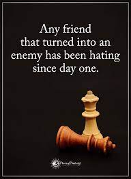 Friendship Quotes Any Friend That Turned Into An Enemy Has Been Hating Since Day One Enemies Quotes Inspirational Quotes Motivation Challenge Quotes