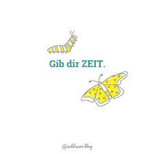 Familie, freunde, liebe, freizeit, job. Gib Dir Zeit Raupe Zitate Spruche Zitate Wahre Worte