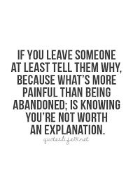If You Leave Someone At Least Tell Them Why Because What S More Painful Than Being Abandoned Is Knowing You Re Not Worth An Explanati Keep Shining Heart