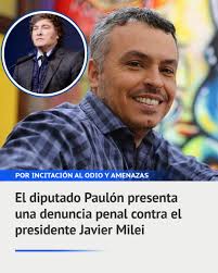 Política ⭕ El diputado nacional Esteban Paulón ha presentado una denuncia  penal ante la Fiscalía contra el presidente Javier Milei, alegando la  posible comisión de múltiples delitos, incluyendo incitación al odio,  amenazas