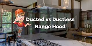 pare ducted vs ductless range hood