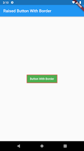 I was looking for a solution but i did not find. Add Show Border Around Raised Button In Flutter Android Ios