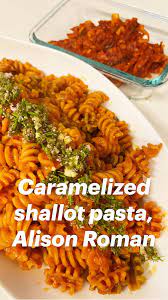 Caramelized Shallot Pasta Alison Roman Pinterest