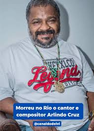 O cantor e compositor Arlindo Cruz morreu nesta sexta-feira no Rio de ...