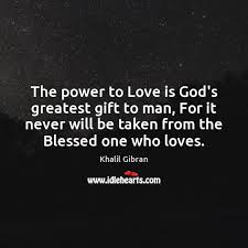 The Power To Love Is God S Greatest Gift To Man For It Idlehearts