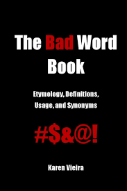 Maybe you would like to learn more about one of these? Amazon Com The Bad Word Book Etymology Definitions Usage And Synonyms 9781544094373 Vieira Karen D Books