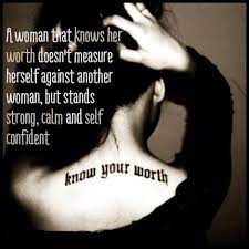  A Woman That Knows Her Worth Doesn T Measure Herself Against Another Woman But Woman Quotes Strong Women Quotes Knowing Your Worth