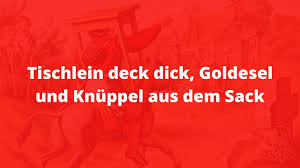 Hier sollten wir nicht mehr ökonomisch abwägen und kalkulieren sondern einmal kurz vergessen, was sonst die regeln des anstands vorschreiben. Tischlein Deck Dich Goldesel Und Knuppel Aus Dem Sack