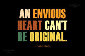 Inspirational quotes about original may you find great value in these inspirational original quotes from my large datebase of inspiring quotes and sayings. Toba Beta Quote An Envious Heart Can T Be Original Toba Beta Coolnsmart