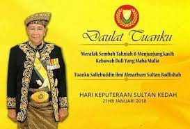 Sultan kedah, sultan sallehuddin sultan badlishah dan sultanah kedah, sultanah maliha tengku ariff. Hari Keputeraan Sultan Kedah Daulat Tuanku Merafak Sembah Serta Ucapan Setinggi Tinggi Tahniah Kebawah Duli Yang Maha Mulia Sultan Sallehuddin Ibni Almarhum Sultan Badlishah Sultan Negeri Kedah Darul Aman Bersempena Dengan Sambutan Hari