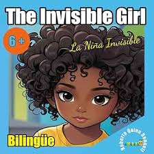 Amazon.com: The Invisible Girl. La Niña Invisible: Cuento ilustrado  infantil bilingüe. Inglés y Español. Bilingual Children's Stories:  Spanish-English. A partir de ... in English and Spanish.) (Spanish Edition)  eBook : Quinn Bennett,
