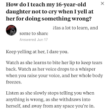 Again, offer another preferred item. How Do I Make My 16 Year Old Stop Crying When I Yell At Her Insanepeoplequora