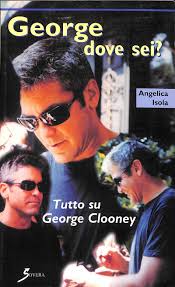 George dove sei? Tutto su George Clooney di Angelica Isola