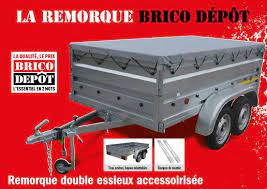 La Remorque Brico Depot Catalogues Arrivages Remorque Double Essieux Remorque Depot