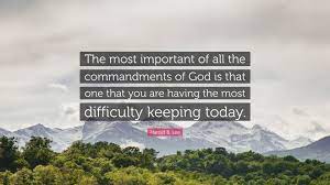 Harold B Lee Quote The Most Important Of All The Commandments Of God Is That One