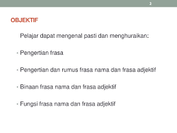 Keliru antara objek dengan pelengkap ? Frasa Nama Dan Frasa Adjektif Ppt Download