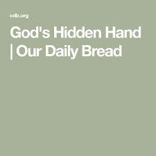 God S Hidden Hand Our Daily Bread Daily Bread Our Daily Bread Daily Encouragement