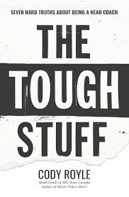 This is an archived article and the information in the article may be outdated. The Tough Stuff Seven Hard Truths About Being A Head Coach Royle Cody 9781660114443 Amazon Com Books