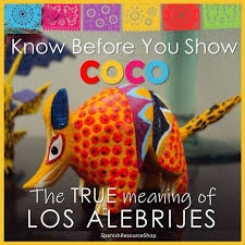 Know Before You Show Coco The True Meaning Of Los Alebrijes Learning Spanish High School Spanish Classroom Spanish Projects