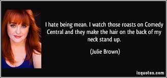 We roast in pursuit of perfection. Comedy Central Roast Quotes Quotesgram