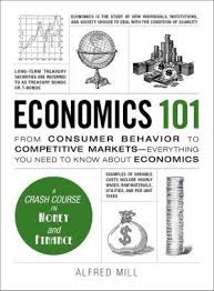 Economics 101 From Consumer Behavior To Competitive Markets Everything You Need To Know About Economics Hardcover In 2020 Economics Books Economics 101 Economics