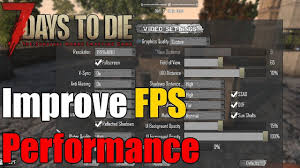 7 Days To Die How To Increase Fps How To Improve Performance 7 Days To Die Day Improve