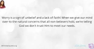 Upload, livestream, and create your own videos, all in hd. Lilliet Garrison Quote About Faith Sign Unbelief Worry All Christian Quotes