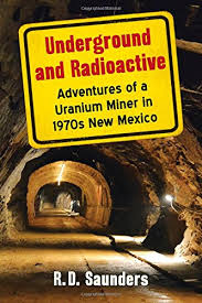 Does this mean the radioactivity of uranium is very weak? Underground And Radioactive Adventures Of A Uranium Miner In 1970s New Mexico Saunders R D 9781476669960 Amazon Com Books