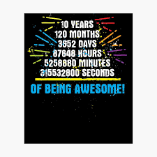 Well, it depends on how long the months are, but if each month had 4 days, there would be 40 weeks in 10 months. 10 Years Of Being Awesome Months Days Hours Minutes Seconds Birthday Quote Saying Poster By Bullquacky Redbubble