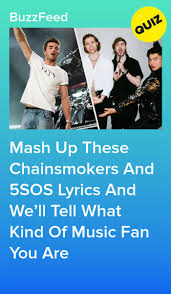 Mash Up These Chainsmokers And 5sos Lyrics And We Ll Tell What Kind Of Music Fan You Are 5sos Lyrics 5 Seconds Of Summer Lyrics Chainsmokers Think you can guess the 5sos song in one second?