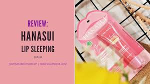 Biasanya apa sih keluhan kita soal bibir? Review Perlukah Menggunakan Hanasui Lip Sleeping Serum Journey About Makeup