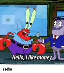 Hello Like Money Selfie Funny Meme On Me Me Mr krabs money gifs tenor. hello like money selfie funny meme on