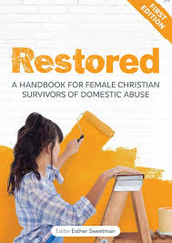 Amazon.com: Restored: A Handbook for Female Christian Survivors of Domestic  Abuse eBook : Sweetman, Esther, Kern, Ally, McDonald, Lucy, Eubanks, Jan,  Whitney, Louisa , Waring, Mary, Hewitt, Deborah, McKay Bell, Robin, de