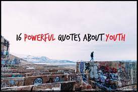 .day june 16 happy labor day christian quotes youth day celebration motivational birthday quotes happy national youth confidence day world youth skills day quotes famous quotes about youth columbus day quotes and sayings happy independence day text happy chinese. 16 Powerful Quotes About Youth Writers Write