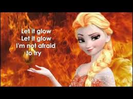 Let It Glow Fire Elsa Frozen Let It Go Parody I Think I Like This Story And Song Better Let It Go Parody Frozen Let It Go Frozen Disney Movie