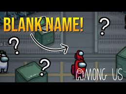 How To Make Blank Name In Among Us Youtube