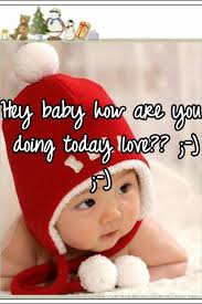 Hey Baby How Are You Doing Today Love